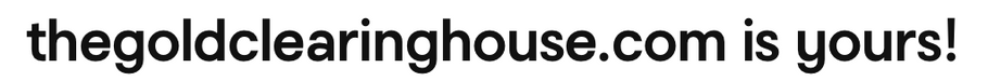 Mr. McMan Personally Buys The Gold Clearing House .Com & Clearing House Gold .Com Domain Names